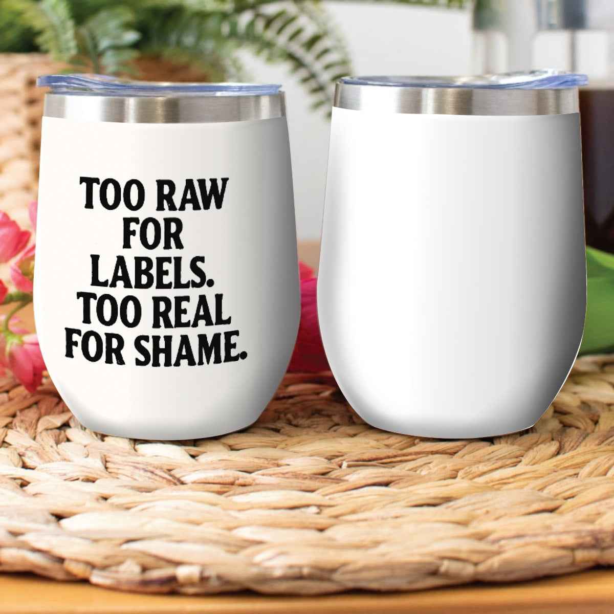 Too Raw for Labels Tumbler - Stylish Stainless Steel Cup for Daily Use