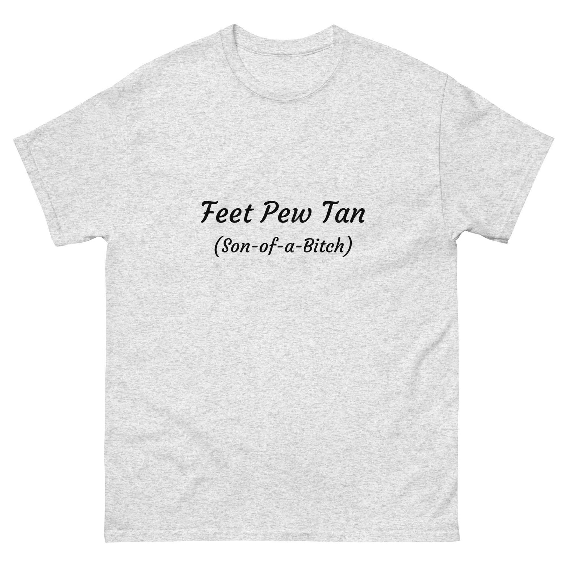Feet Pew Tan (Son-of-a-Bitch) T-shirt